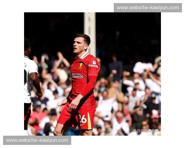 利物浦边路走廊完全打开,阿诺德罗伯逊传中制造威胁 利物浦边路走廊完全打开,阿诺德罗伯逊传中制造威胁